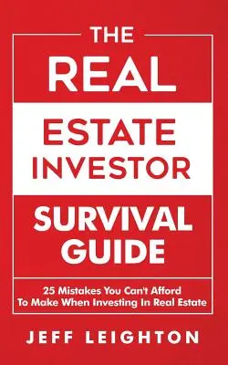 La guía de supervivencia del inversor inmobiliario: 25 errores que no puede permitirse cometer al invertir en bienes raíces - The Real Estate Investor Survival Guide: 25 Mistakes You Can't Afford to Make When Investing in Real Estate