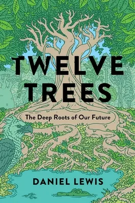 Doce árboles: Las profundas raíces de nuestro futuro - Twelve Trees: The Deep Roots of Our Future