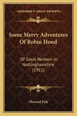 Algunas alegres aventuras de Robin Hood: de gran renombre en Nottinghamshire - Some Merry Adventures Of Robin Hood: Of Great Renown In Nottinghamshire