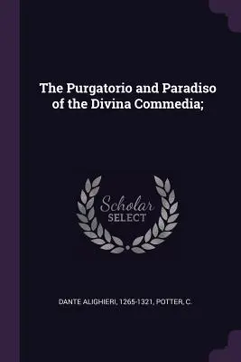 El Purgatorio y el Paradiso de la Divina Commedia; - The Purgatorio and Paradiso of the Divina Commedia;