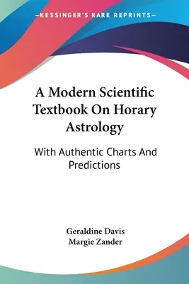 Un libro de texto científico moderno sobre astrología horaria: Con cartas auténticas y predicciones - A Modern Scientific Textbook On Horary Astrology: With Authentic Charts And Predictions