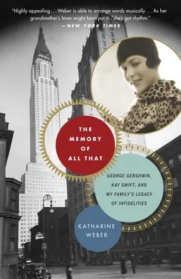 La memoria de todo aquello The Memory of All That: George Gershwin, Kay Swift y el legado de infidelidades de mi familia - The Memory of All That: The Memory of All That: George Gershwin, Kay Swift, and My Family's Legacy of Infidelities