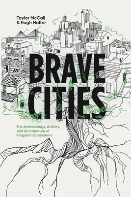 Ciudades valientes: Arqueología, arte y arquitectura de los ecosistemas del reino - Brave Cities: The Archaeology, Artistry, and Architecture of Kingdom Ecosystems