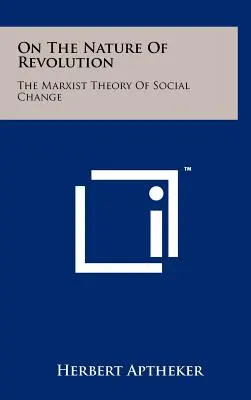 Sobre la naturaleza de la revolución: La teoría marxista del cambio social - On The Nature Of Revolution: The Marxist Theory Of Social Change