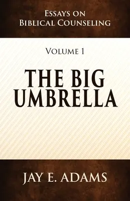 El gran paraguas: Ensayos sobre asesoramiento bíblico, volumen 1 - The Big Umbrella: Essays on Biblical Counseling, Volume 1