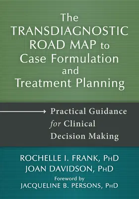 La hoja de ruta transdiagnóstica para la formulación de casos y la planificación del tratamiento: Guía práctica para la toma de decisiones clínicas - The Transdiagnostic Road Map to Case Formulation and Treatment Planning: Practical Guidance for Clinical Decision Making