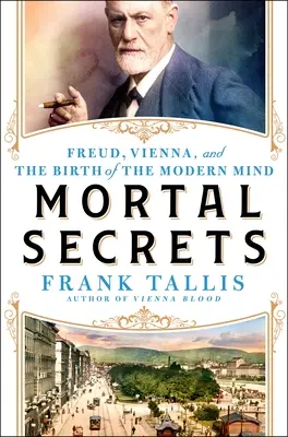 Secretos mortales: Freud, Viena y el descubrimiento de la mente moderna - Mortal Secrets: Freud, Vienna, and the Discovery of the Modern Mind