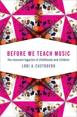 Antes de enseñar música: Los legados resonantes de la infancia y la niñez - Before We Teach Music: The Resonant Legacies of Childhoods and Children