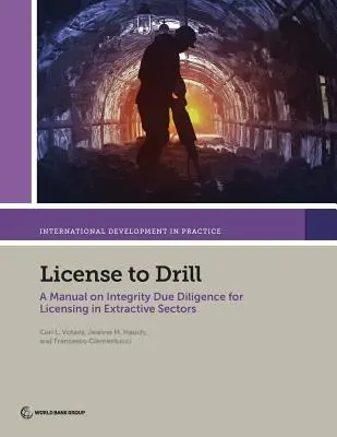 Licencia para perforar: Manual de diligencia debida en materia de integridad para la concesión de licencias en los sectores extractivos - License to Drill: A Manual on Integrity Due Diligence for Licensing in Extractive Sectors