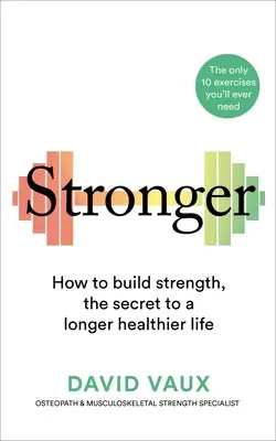 Stronger: How to Build Strength: El secreto de una vida más larga y saludable - Stronger: How to Build Strength: The Secret to a Longer Healthier Life