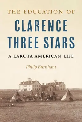 La educación de Clarence Tres Estrellas: La vida de un americano lakota - The Education of Clarence Three Stars: A Lakota American Life