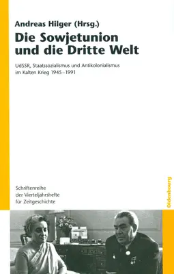 La Unión Soviética y el Tercer Mundo: Udssr, Staatssozialismus Und Antikolonialismus Im Kalten Krieg 1945-1991 - Die Sowjetunion Und Die Dritte Welt: Udssr, Staatssozialismus Und Antikolonialismus Im Kalten Krieg 1945-1991