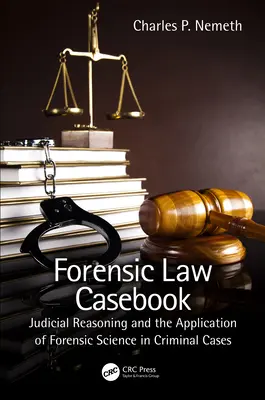 Forensic Law Casebook: El razonamiento judicial y la aplicación de la ciencia forense en los casos penales - Forensic Law Casebook: Judicial Reasoning and the Application of Forensic Science in Criminal Cases