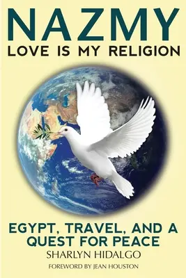 Nazmy - El amor es mi religión: Egipto, viajes y búsqueda de la paz - Nazmy - Love Is My Religion: Egypt, Travel, and a Quest for Peace