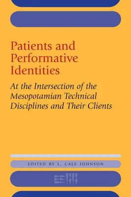 Pacientes e identidades performativas: En la intersección de las disciplinas técnicas mesopotámicas y sus clientes - Patients and Performative Identities: At the Intersection of the Mesopotamian Technical Disciplines and Their Clients