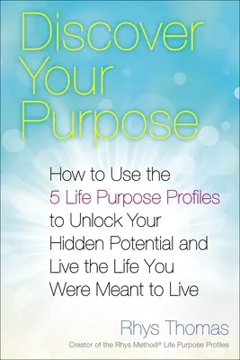 Descubre Tu Propósito: Cómo Utilizar los 5 Perfiles de Propósito de Vida para Desbloquear Tu Potencial Oculto y Vivir la Vida que Estás Destinado a Vivir - Discover Your Purpose: How to Use the 5 Life Purpose Profiles to Unlock Your Hidden Potential and Live the Life You Were Meant to Live