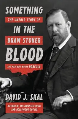 Algo en la sangre: La historia no contada de Bram Stoker, el hombre que escribió Drácula - Something in the Blood: The Untold Story of Bram Stoker, the Man Who Wrote Dracula