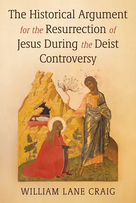 El argumento histórico de la resurrección de Jesús durante la controversia deísta - The Historical Argument for the Resurrection of Jesus During the Deist Controversy