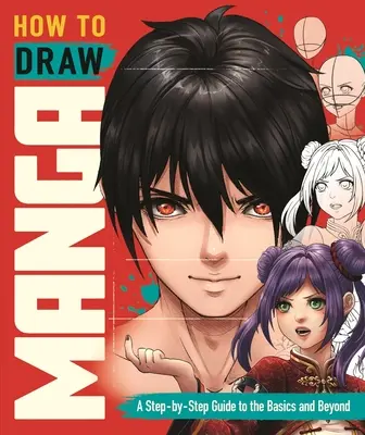 Cómo dibujar manga: Una guía paso a paso de lo básico y más allá - How to Draw Manga: A Step-By-Step Guide to the Basics and Beyond