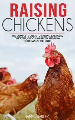 Criar pollos: La guía completa para criar gallinas de traspatio, elegir la raza y organizar el gallinero - Raising Chickens: The Complete Guide To Raising Backyard Chickens, Choosing Breed And How To Organize The Coop