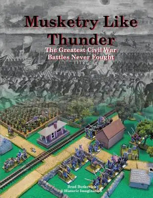 Musketry Like Thunder: Las mayores batallas de la Guerra Civil jamás libradas - Musketry Like Thunder: The Greatest Civil War Battles Never Fought