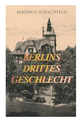 Berlins drittes Geschlecht: Das homosexuelle Leben um das Jahr 1900