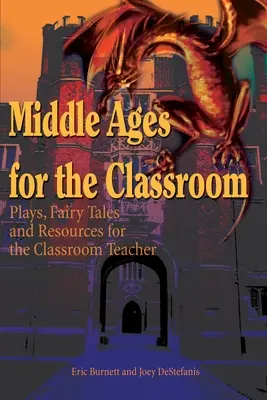 Edad Media para el aula: Obras de teatro, cuentos de hadas y recursos para el profesor de aula - Middle Ages for the Classroom: Plays, Fairy Tales and Resources for the Classroom Teacher