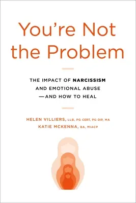 Tú no eres el problema: El impacto del narcisismo y el abuso emocional y cómo curarse - You're Not the Problem: The Impact of Narcissism and Emotional Abuse and How to Heal