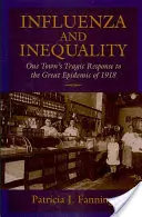 Gripe y desigualdad: La trágica respuesta de un pueblo a la gran epidemia de 1918 - Influenza and Inequality: One Town's Tragic Response to the Great Epidemic of 1918