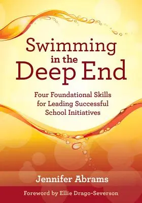 Nadando en las profundidades: Four Foundational Skills for Leading Successful School Initiatives (Gestión del cambio mediante la planificación estratégica y la eficacia) - Swimming in the Deep End: Four Foundational Skills for Leading Successful School Initiatives (Managing Change Through Strategic Planning and Eff