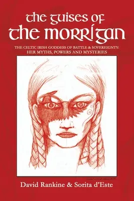 Los disfraces de la Morrigan: La diosa celta irlandesa de la batalla y la soberanía: Sus mitos, poderes y misterios - The Guises of the Morrigan: The Celtic Irish Goddess of Battle & Sovereignty: Her Myths, Powers and Mysteries