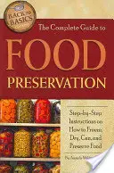 La guía completa para la conservación de alimentos: Instrucciones paso a paso para congelar, secar, enlatar y conservar alimentos - The Complete Guide to Food Preservation: Step-By-Step Instructions on How to Freeze, Dry, Can, and Preserve Food