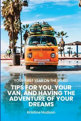 Tu primer año en la carretera: Consejos para ti, tu furgoneta y la aventura de tus sueños - Your First Year on the Road: Tips for You, Your Van, and Having the Adventure of Your Dreams