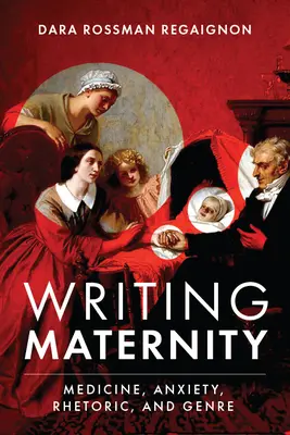 Escribir la maternidad: Medicina, angustia, retórica y género - Writing Maternity: Medicine, Anxiety, Rhetoric, and Genre