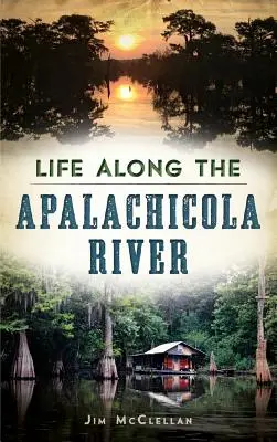 La vida a orillas del río Apalachicola - Life Along the Apalachicola River