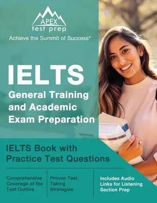 IELTS General Training and Academic Exam Preparation: IELTS Book with Practice Test Questions [Includes Audio Links for Listening Section Prep] (en inglés) - IELTS General Training and Academic Exam Preparation: IELTS Book with Practice Test Questions [Includes Audio Links for Listening Section Prep]