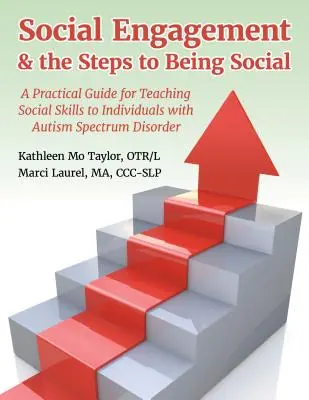 Social Engagement & the Steps to Being Social: Guía práctica para enseñar habilidades sociales a personas con trastorno del espectro autista - Social Engagement & the Steps to Being Social: A Practical Guide for Teaching Social Skills to Individuals with Autism Spectrum Disorder