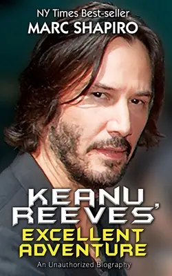 La excelente aventura de Keanu Reeves: Una biografía no autorizada - Keanu Reeves' Excellent Adventure: An Unauthorized Biography