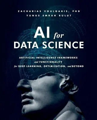 AI for Data Science: Frameworks y funcionalidades de inteligencia artificial para aprendizaje profundo, optimización y más allá - AI for Data Science: Artificial Intelligence Frameworks and Functionality for Deep Learning, Optimization, and Beyond