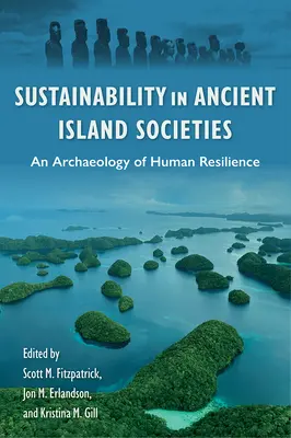 La sostenibilidad en las antiguas sociedades insulares: Una arqueología de la resistencia humana - Sustainability in Ancient Island Societies: An Archaeology of Human Resilience