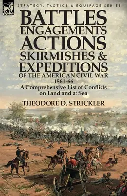 Batallas, Enfrentamientos, Acciones, Escaramuzas y Expediciones de la Guerra Civil Americana, 1861-66: Una Lista Completa de Conflictos en Tierra y Mar - Battles, Engagements, Actions, Skirmishes and Expeditions of the American Civil War, 1861-66: A Comprehensive List of Conflicts on Land and at Sea