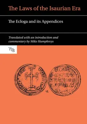 Las Leyes de la Era Isaúrica: La écloga y sus apéndices - The Laws of the Isaurian Era: The Ecloga and Its Appendices