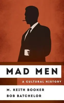 Mad Men: Una historia cultural - Mad Men: A Cultural History