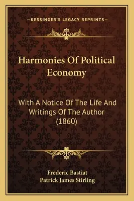 Armonías de economía política: Con una reseña de la vida y los escritos del autor - Harmonies Of Political Economy: With A Notice Of The Life And Writings Of The Author