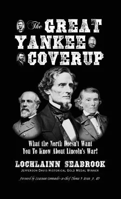 El gran encubrimiento yanqui: Lo que el Norte no quiere que sepas sobre la guerra de Lincoln - The Great Yankee Coverup: What the North Doesn't Want You to Know About Lincoln's War!