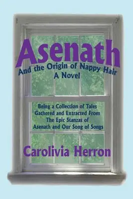 Asenath y el origen del pelo en pañales: colección de cuentos recopilados y extraídos de las estrofas épicas de Asenath y de nuestro Cantar de los Cantares - Asenath and the Origin of Nappy Hair: Being a Collection of Tales Gathered and Extracted from the Epic Stanzas of Asenath and Our Song of Songs