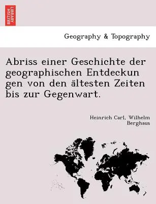 Abriss einer Geschichte der geographischen Entdeckun gen von den ältesten Zeiten bis zur Gegenwart. - Abriss einer Geschichte der geographischen Entdeckun gen von den ältesten Zeiten bis zur Gegenwart.