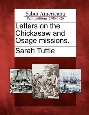 Cartas sobre las Misiones Chickasaw y Osage - Letters on the Chickasaw and Osage Missions.