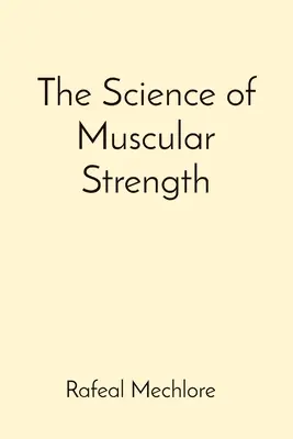 La ciencia de la fuerza muscular - The Science of Muscular Strength