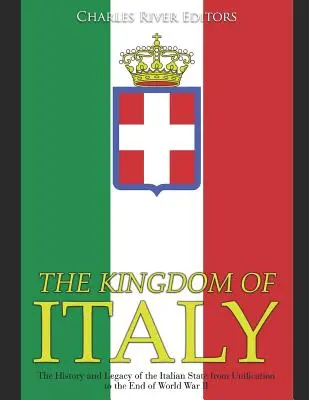 El Reino de Italia: Historia y legado del Estado italiano desde la unificación hasta el final de la Segunda Guerra Mundial - The Kingdom of Italy: The History and Legacy of the Italian State from Unification to the End of World War II